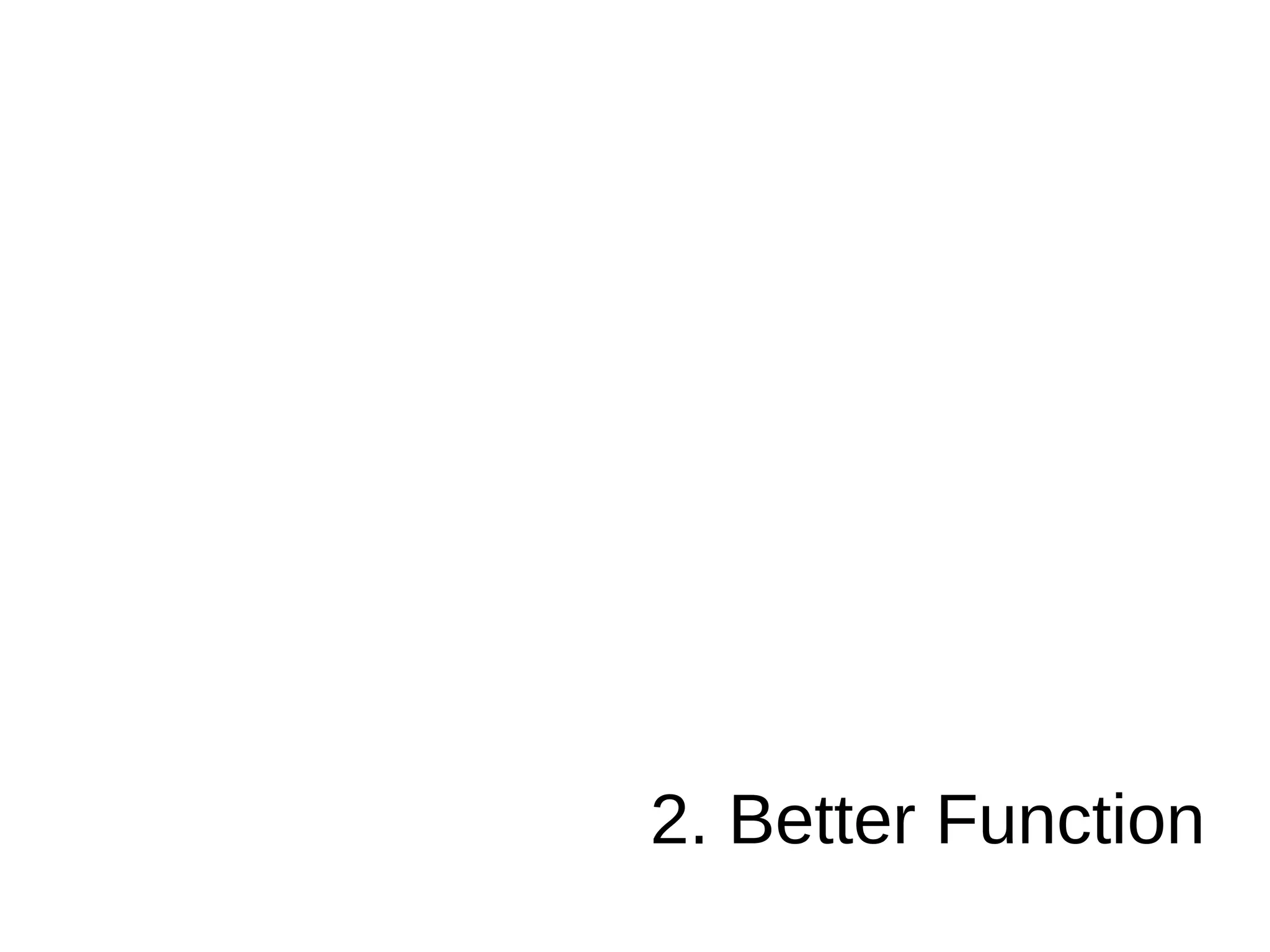 2. Better Function
 