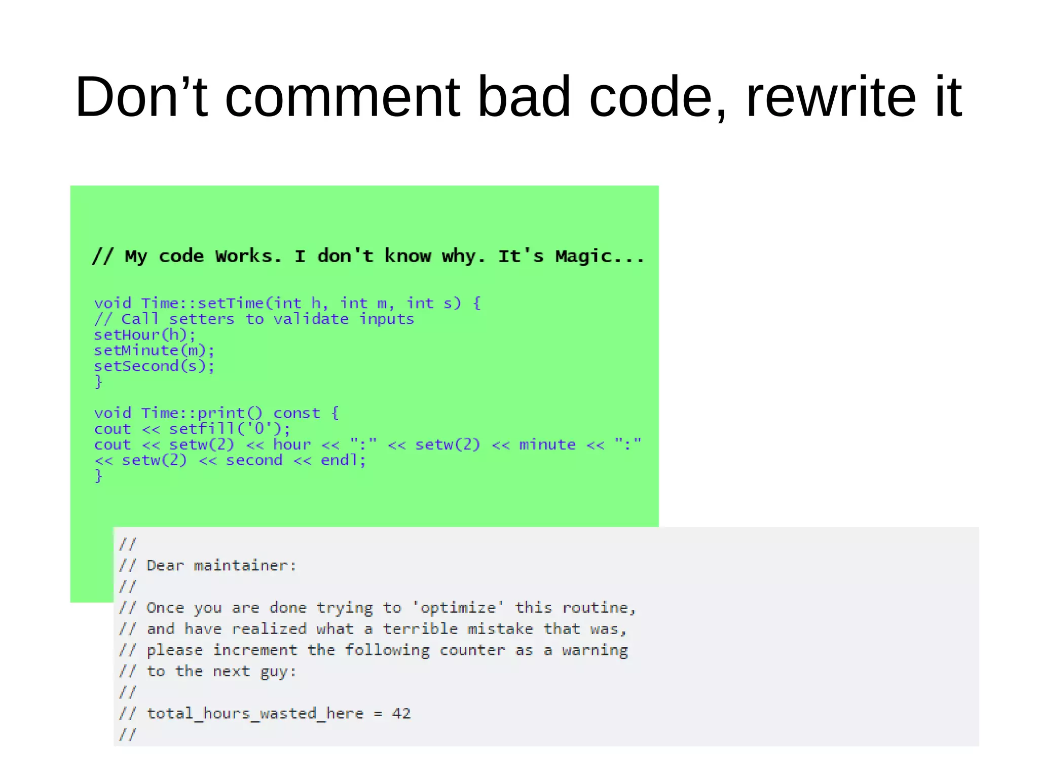 Don’t comment bad code, rewrite it
 