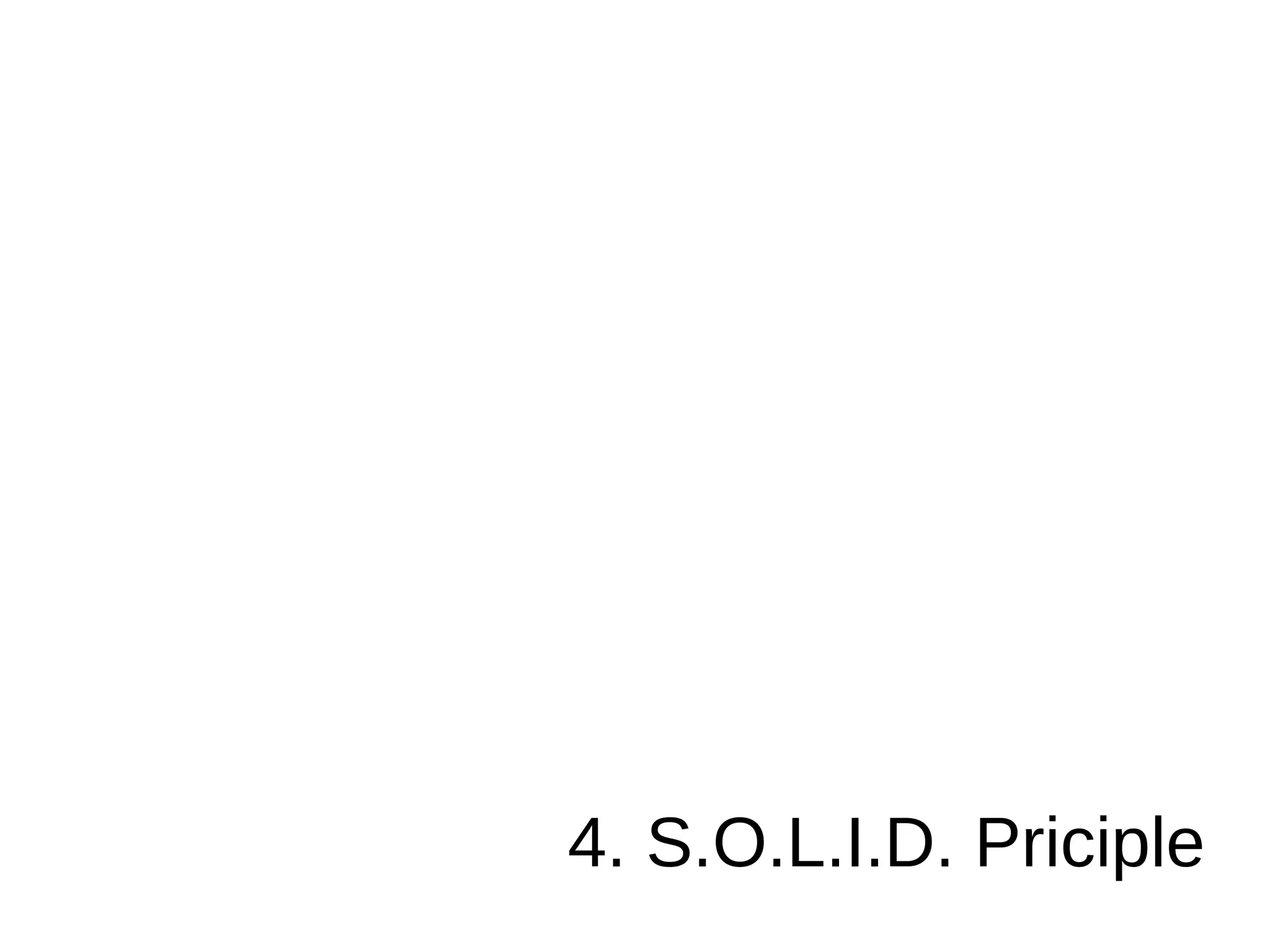 4. S.O.L.I.D. Priciple
 