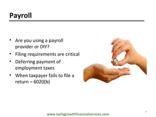 Payroll
• Are you using a payroll
provider or DIY?
• Filing requirements are critical
• Deferring payment of
employment ta...