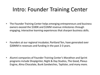 Intro: Founder Training Center

• The Founder Training Center helps emerging entrepreneurs and business
  owners exceed th...