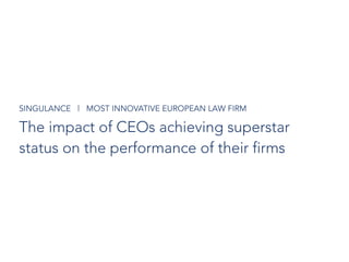 The impact of CEOs achieving superstar
status on the performance of their firms
SINGULANCE | MOST INNOVATIVE EUROPEAN LAW FIRM
 