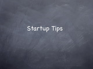 Startup Tips
 