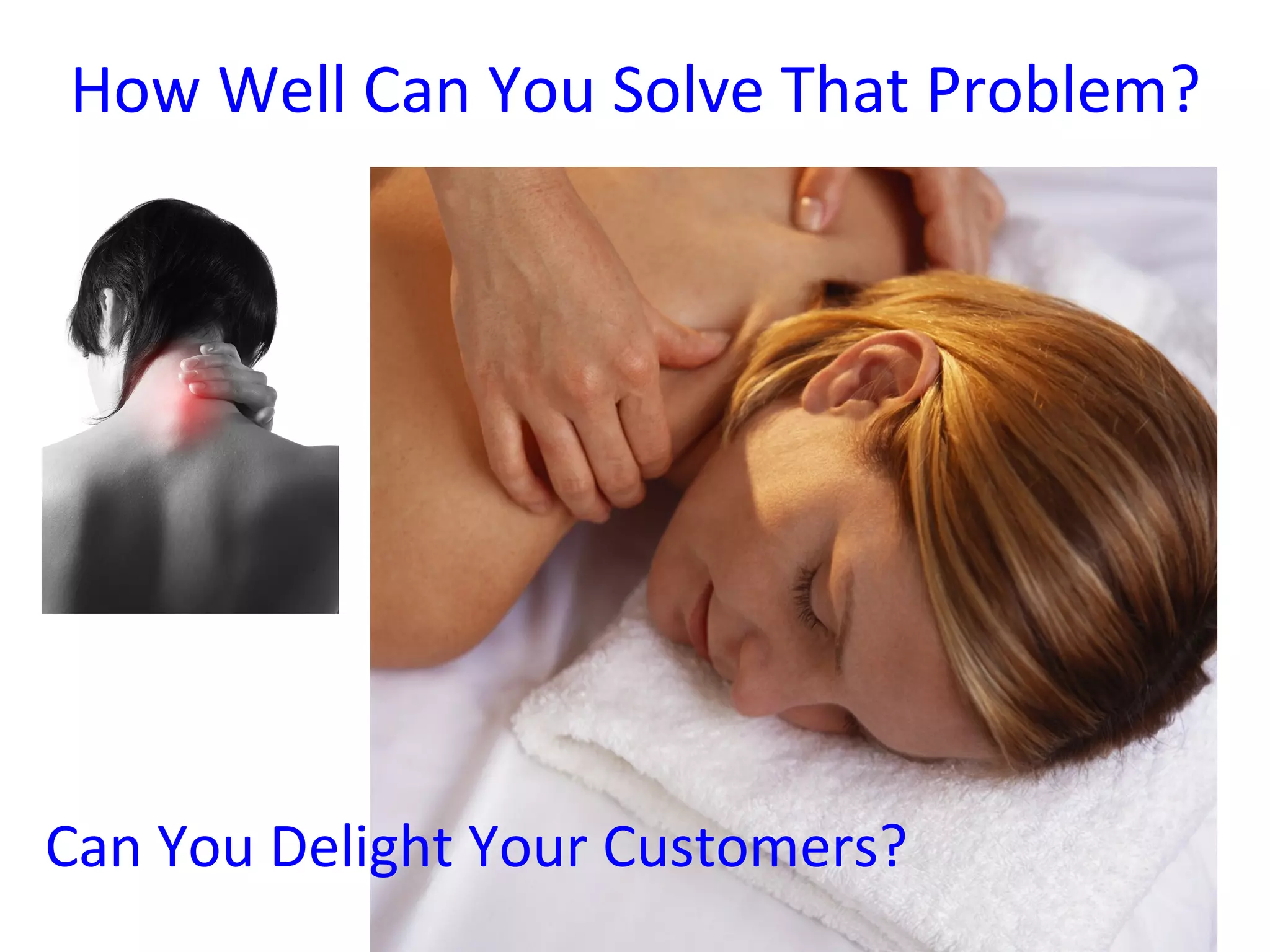 How Well Can You Solve That Problem? Can You Delight Your Customers? 