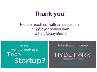 22
Thank you!
Please reach out with any questions
guy@hydeparkvp.com
Twitter: @guyhturner
 