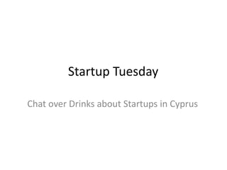 Startup Tuesday
Grab a Drink and talk about Startups in Cyprus
 
