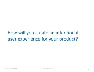 License:	
  CC	
  BY-­‐NC-­‐SA	
  	
  
Focus	
  on	
  the	
  problem,	
  not	
  the	
  soluMon
www.lanehalley.com 8Photo:	
  ﬂickr/woodleywonderworks
 