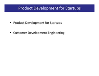Product Development for Startups


• Product Development for Startups

• Customer Development Engineering
 