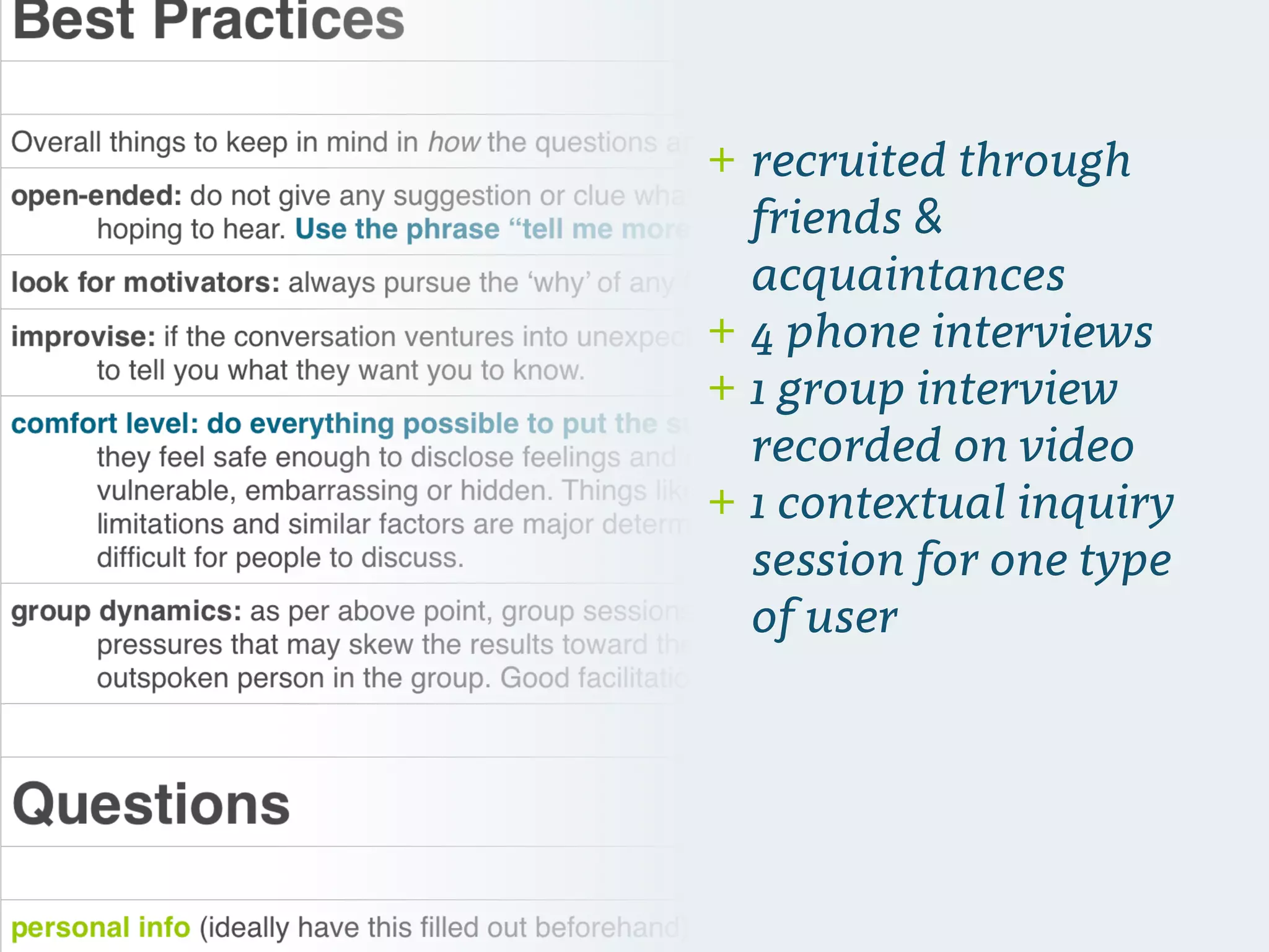 + recruited through
friends &
acquaintances
+ 4 phone interviews
+ 1 group interview
recorded on video
+ 1 contextual inquiry
session for one type
of user
 