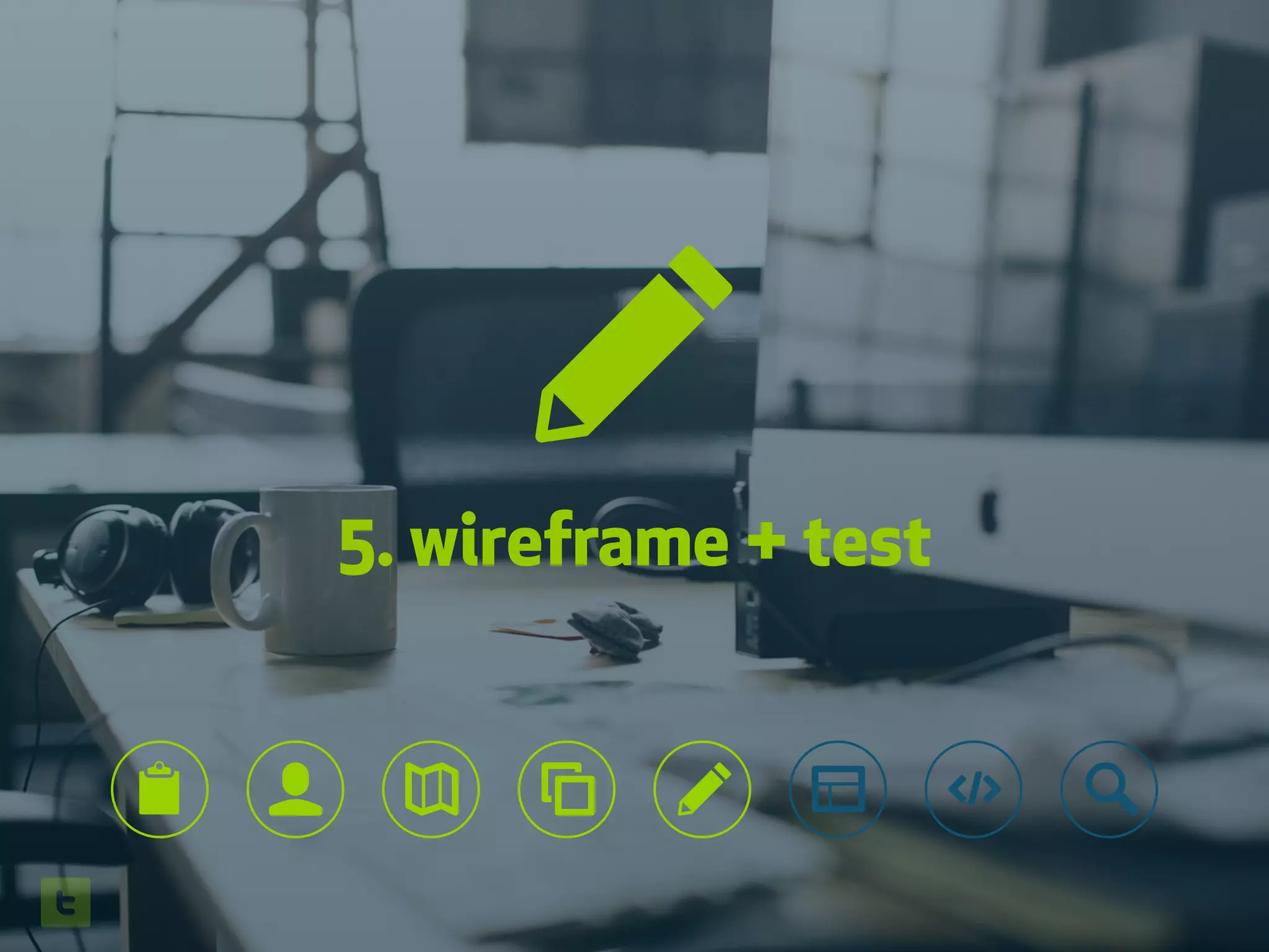 5. wireframe + test
✎
🔎📋 👤 ✎
 