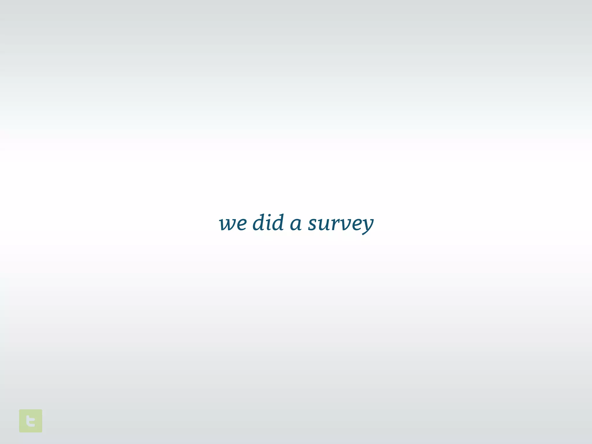 we did a survey
 