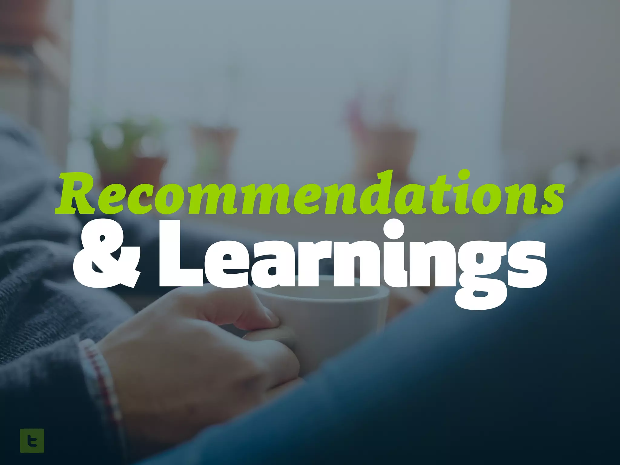 Recommendations
& Learnings
 