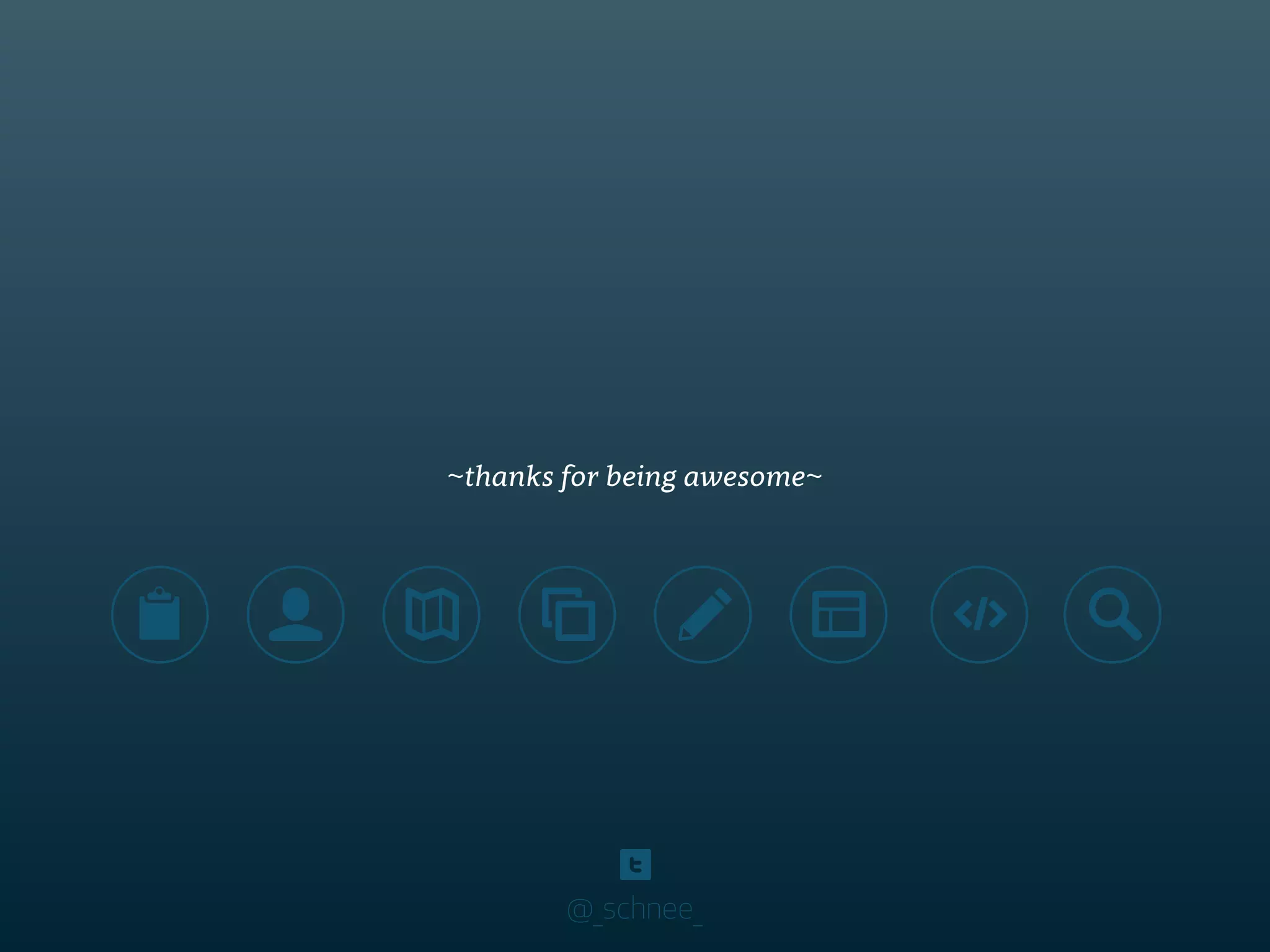 ~thanks for being awesome~
📋 👤 ✎ 🔎
@_schnee_
 