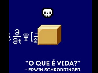 “O QUE É VIDA?” 
- ERWIN SCHRODRINGER 
 