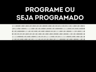 PROGRAME OU 
SEJA PROGRAMADO 
 