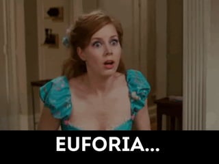 Euforia… 
 