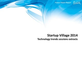 Startup Village 2014 Technology trends sessions extracts  