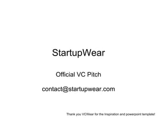 StartupWear

    Official VC Pitch

contact@startupwear.com


       Thank you VCWear for the Inspiration and powerpoint template!
 
