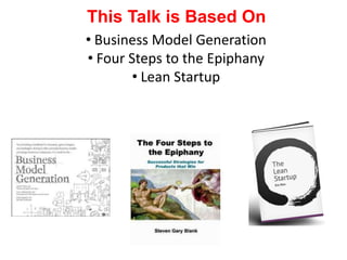 This Talk is Based OnBusiness Model GenerationFour Steps to the EpiphanyLean Startup