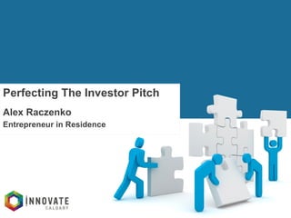 INNOVATOR’S	
  TOOLKIT	
  
Perfecting The Investor Pitch
Alex Raczenko
Entrepreneur in Residence
 
