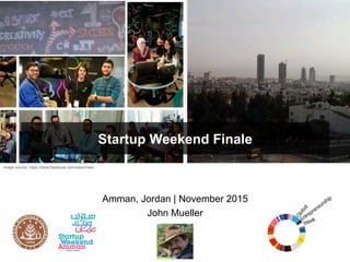 Amman, Jordan | November 2015
John Mueller
Startup Ecosystems
Image source: https://www.facebook.com/swamman/
 