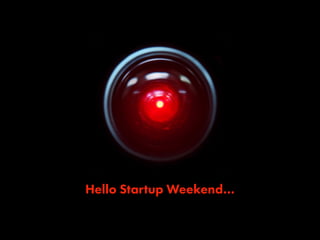 Hello Startup Weekend…
 