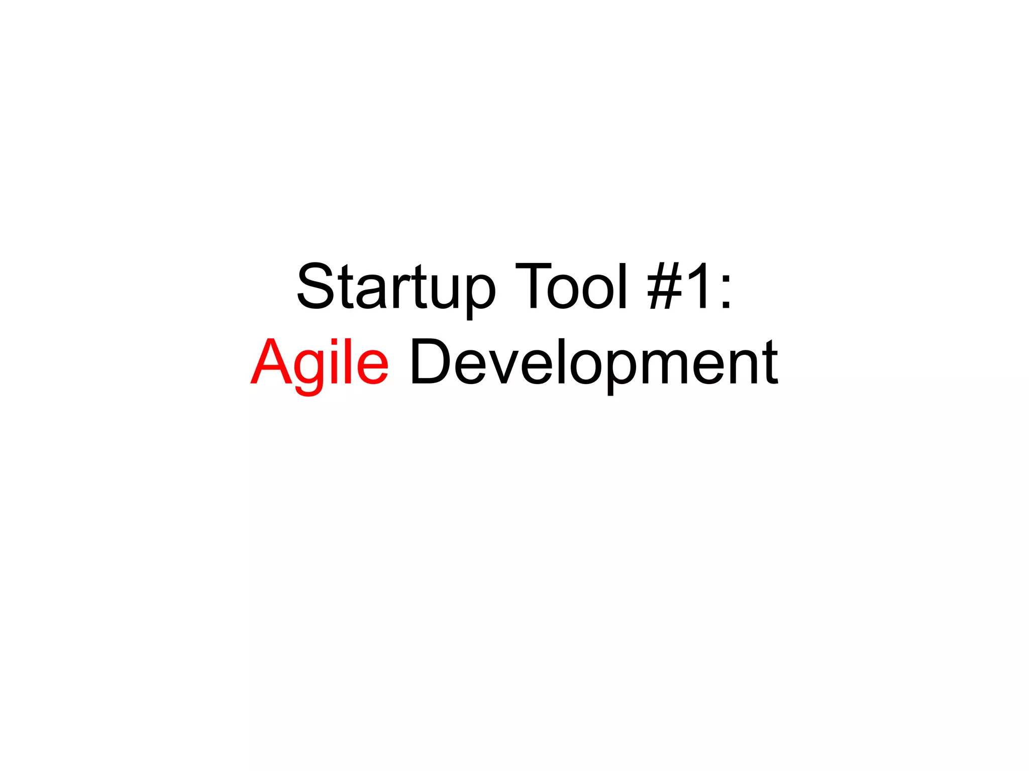 Startup Tool #1:
Agile Development
 