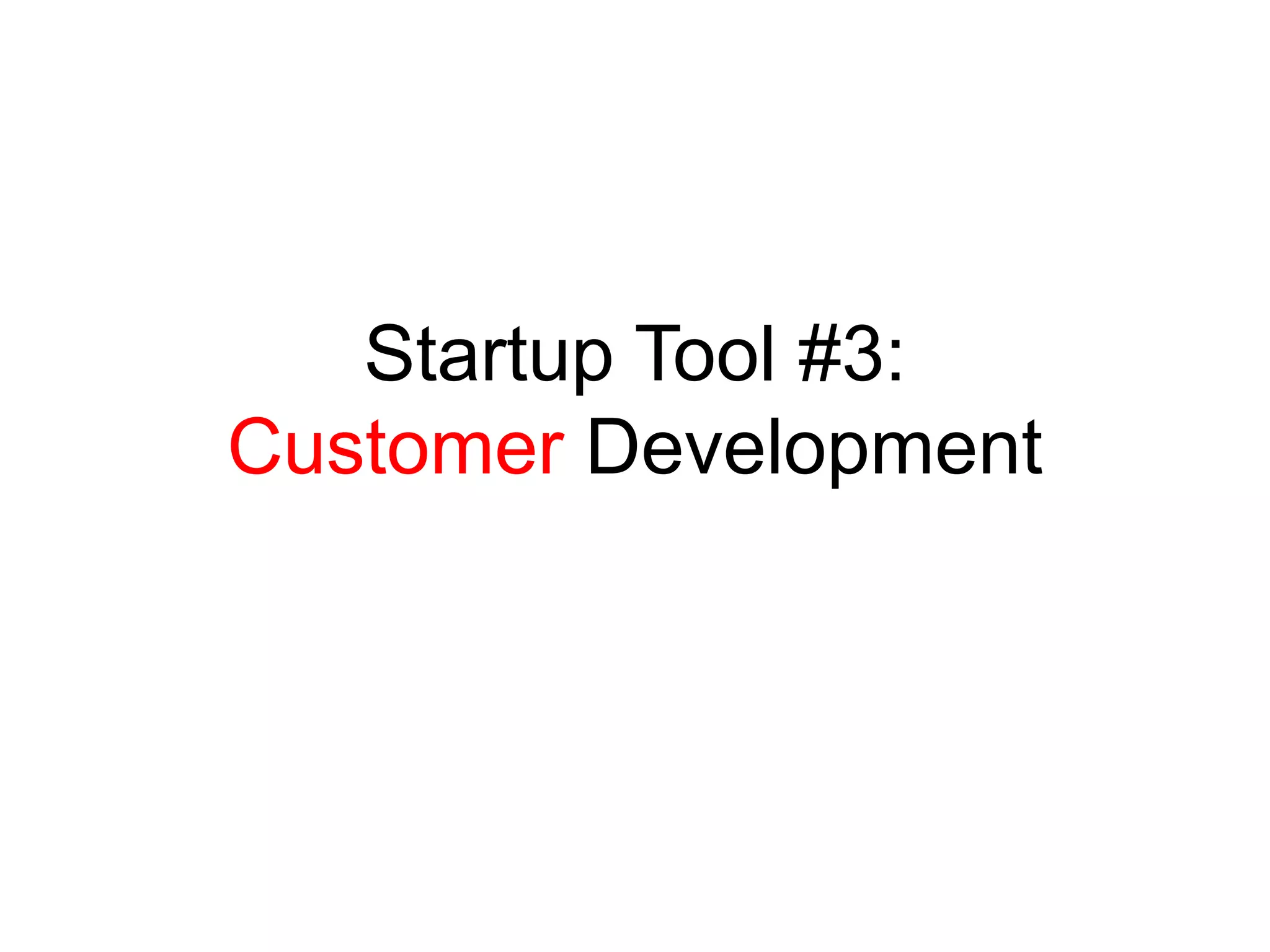 Startup Tool #3:
Customer Development
 