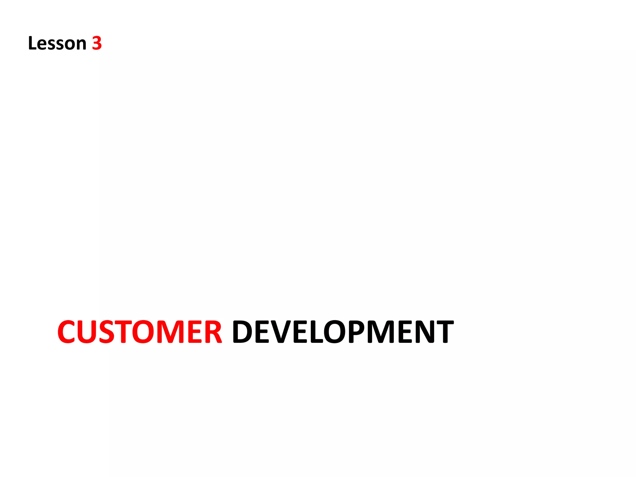 Lesson 3




   CUSTOMER DEVELOPMENT
 