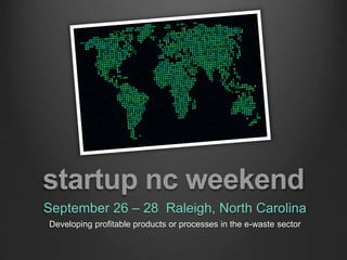 September 26 – 28 Raleigh, North Carolina
Developing profitable products or processes in the e-waste sector
 