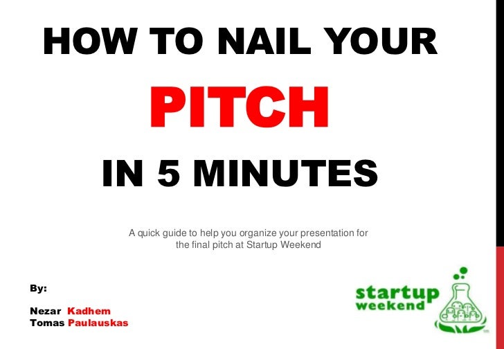how to nail a 5 minute pitch at startup weekend 5 minute presentation