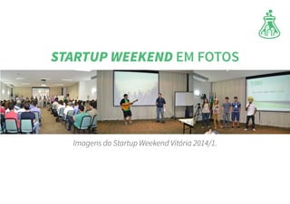 Imagens do Startup Weekend Vitória 2014/1.
STARTUP WEEKEND EM FOTOS
 