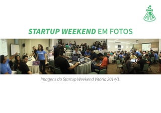 Imagens do Startup Weekend Vitória 2014/1.
STARTUP WEEKEND EM FOTOS
 