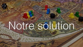 Notre solution