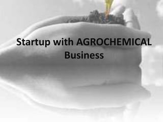 Startup with AGROCHEMICAL
Business

 