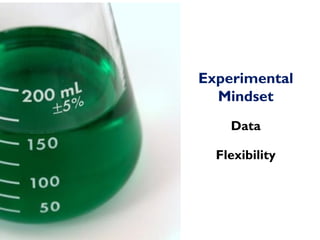 Experimenta
Mindset
Data
Flexibility
 