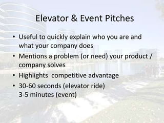 Elevator & Event Pitches<br /><ul><li>Useful to quickly explain who you are and what your company does