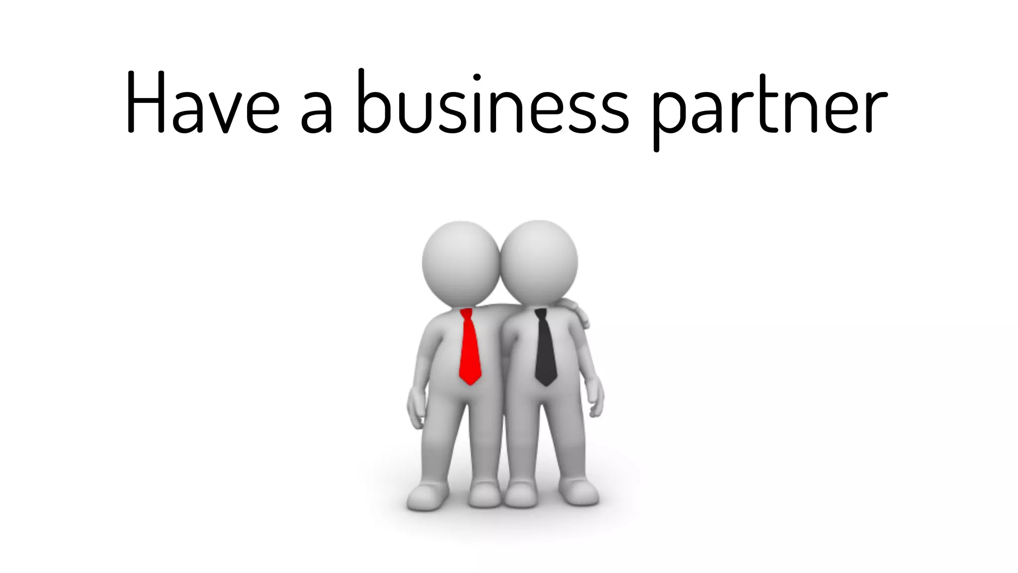 Have a business partner
 