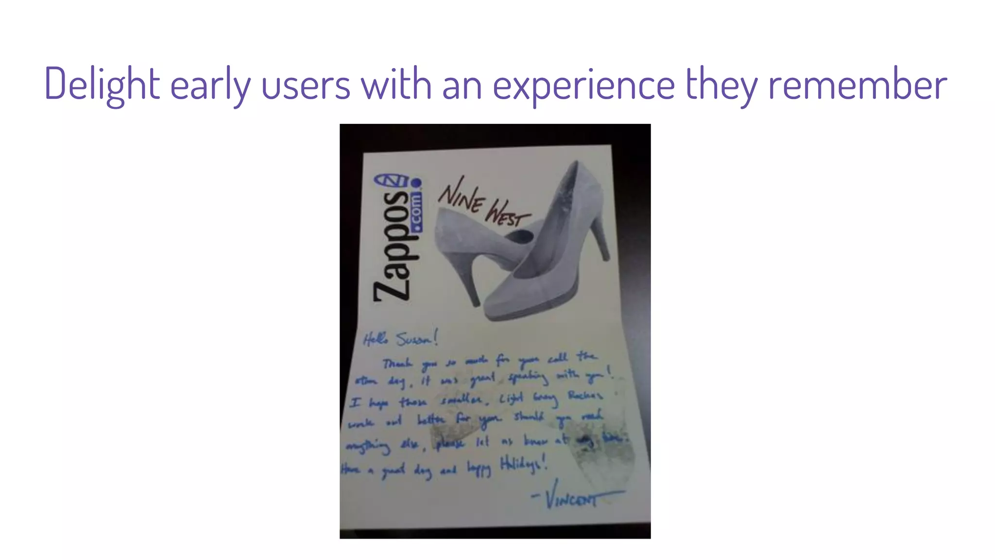 Talk to your customers. Often.
 