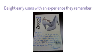 Talk to your customers. Often.
 