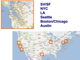 SV/SF
NYC
LA
Seattle
Boston/Chicago
Austin
 