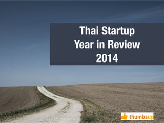 Thai Startup 
Year in Review 
2014 
 
