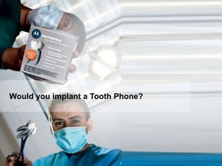 Would you implant a Tooth Phone?




  Ahead of Time         Page   3   © 2013 Ahead of Time GmbH
 