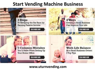 Start Vending Machine Business
www.uturnvending.com
 