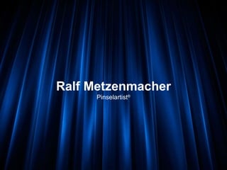 Ralf Metzenmacher Pinselartist ® 