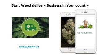 Start Weed delivery Business in Your country
www.cubetaxi.com
 