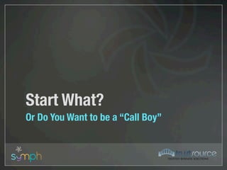Start What?
Or Do You Want to be a “Call Boy”
 
