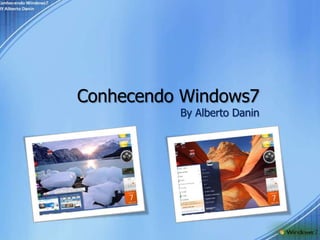 Conhecendo Windows7By Alberto Danin 