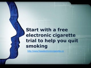 Start with a free
electronic cigarette
trial to help you quit
smoking
http://www.freeelectroniccigarette.co
 
