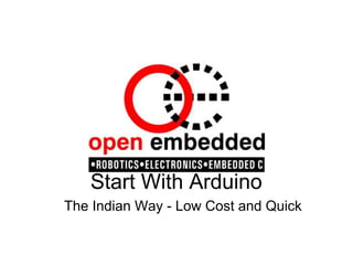 Start With Arduino
The Indian Way - Low Cost and Quick
 